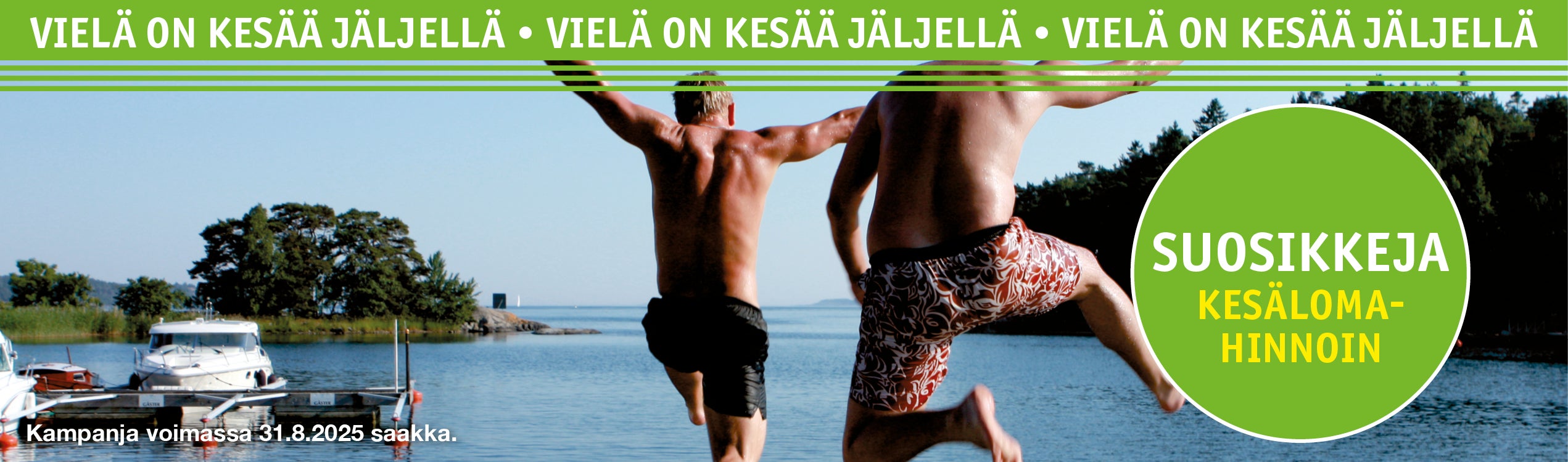 Suosikkeja kesälomahinnoin! Hinnat voimassa 31.8.2025 saakka.